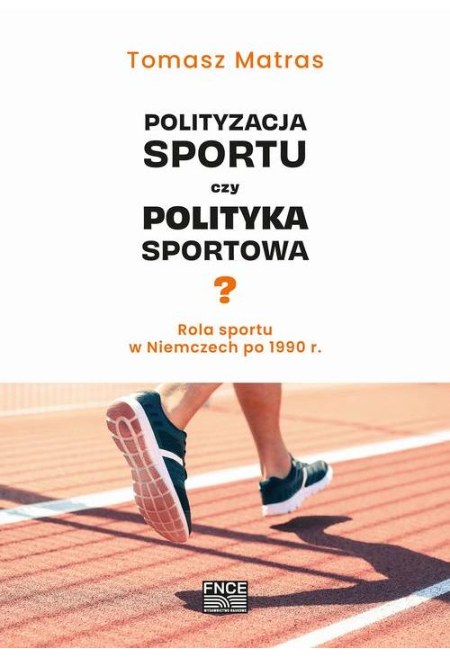 Polityzacja sportu czy polityka sportowa? Rola sportu w Niemczech po 1990 r.