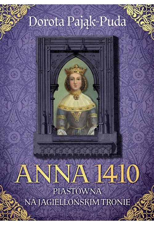 Anna 1410. Piastówna na jagiellońskim tronie