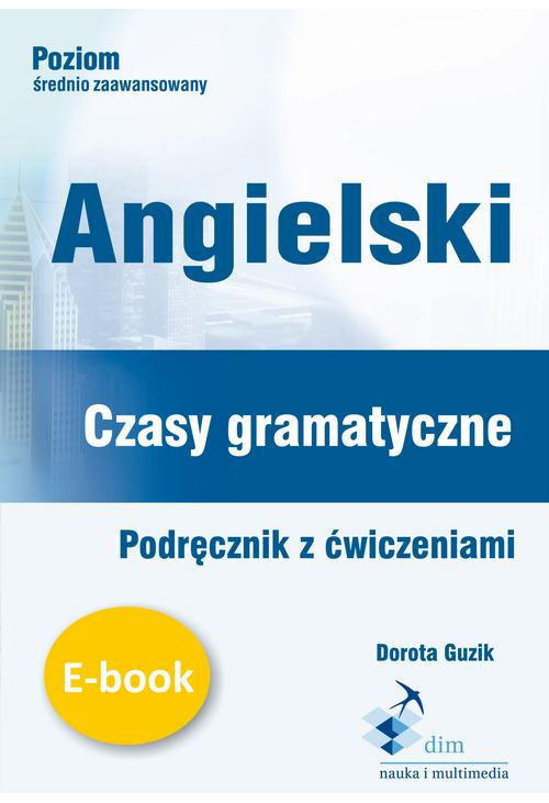 Angielski. Czasy gramatyczne. Podręcznik z ćwiczeniami