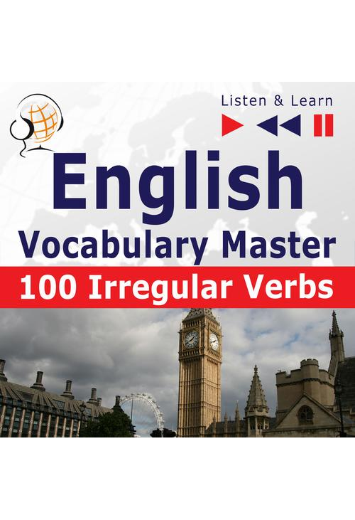 English Vocabulary Master – Listen &amp, Learn to Speak: 100 Irregular Verbs – Elementary / Intermediate Level (A2-B2)