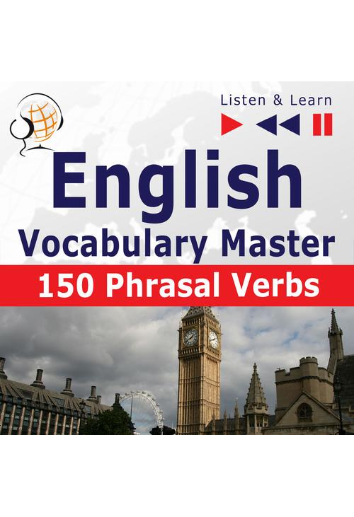 English Vocabulary Master for Intermediate / Advanced Learners – Listen &amp, Learn to Speak: 150 Phrasal Verbs (Proficiency...