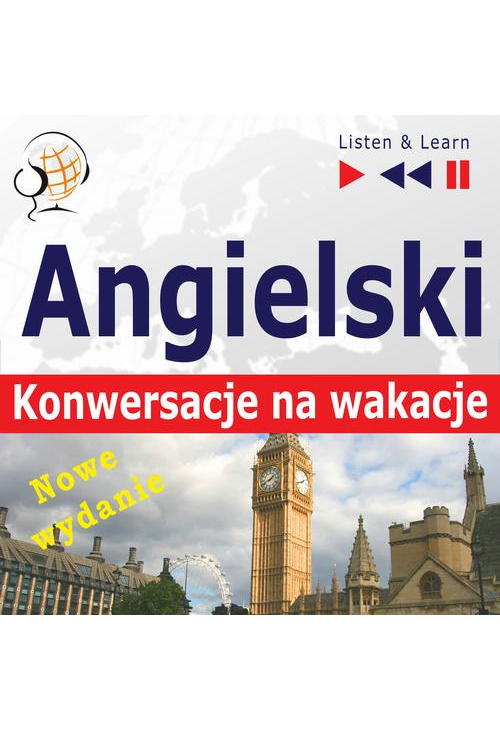 Angielski. Konwersacje na wakacje: On Holiday – Nowe wydanie (Poziom średniozaawansowany: B1-B2 – Listen and Learn)