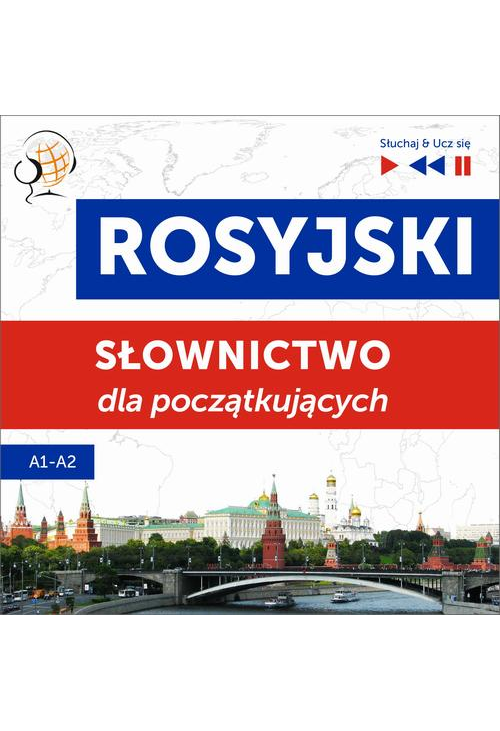 Rosyjski. Słownictwo dla początkujących – Słuchaj &amp, Ucz się (Poziom A1 – A2)