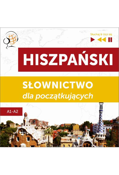 Hiszpański. Słownictwo dla początkujących – Słuchaj &amp, Ucz się (Poziom A1 – A2)