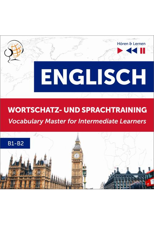 Englisch Wortschatz- und Sprachtraining B1-B2 – Hören &amp, Lernen: English Vocabulary Master for Intermediate Learners