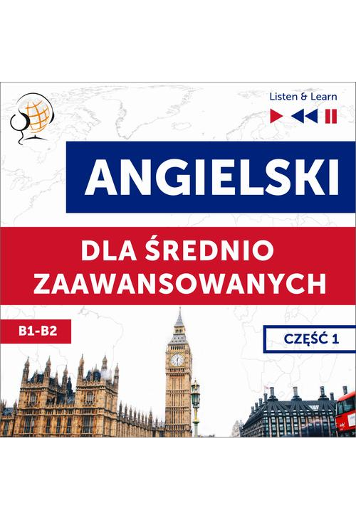 Angielski dla średnio zaawansowanych. Część 1 (Lekcje 1-13)