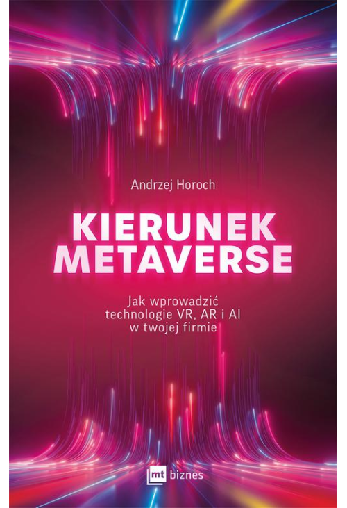 Kierunek metaverse. Jak wprowadzić technologie VR, AR i AI w twojej firmie