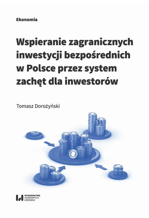 Wspieranie zagranicznych inwestycji bezpośrednich w Polsce przez system zachęt dla inwestorów