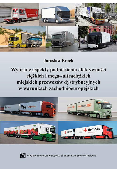 Wybrane aspekty podniesienia efektywności ciężkich i mega-/ultraciężkich miejskich przewozów dystrybucyjnych w warunkach zac...