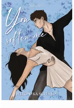 You soften me