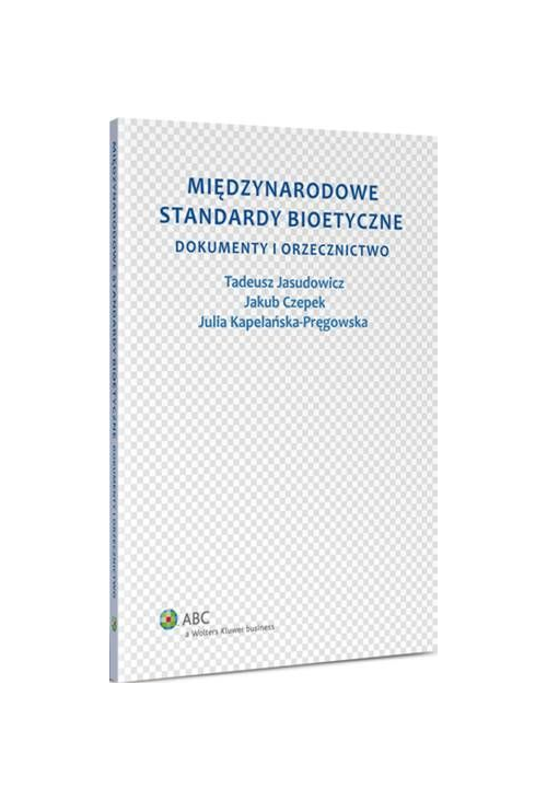 Międzynarodowe standardy bioetyczne. Dokumenty i orzecznictwo