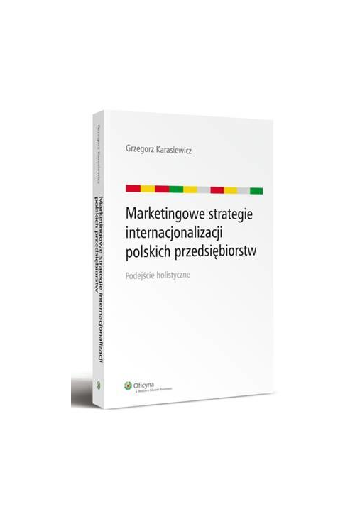 Marketingowe strategie internacjonalizacji polskich przedsiębiorstw. Podejście holistyczne