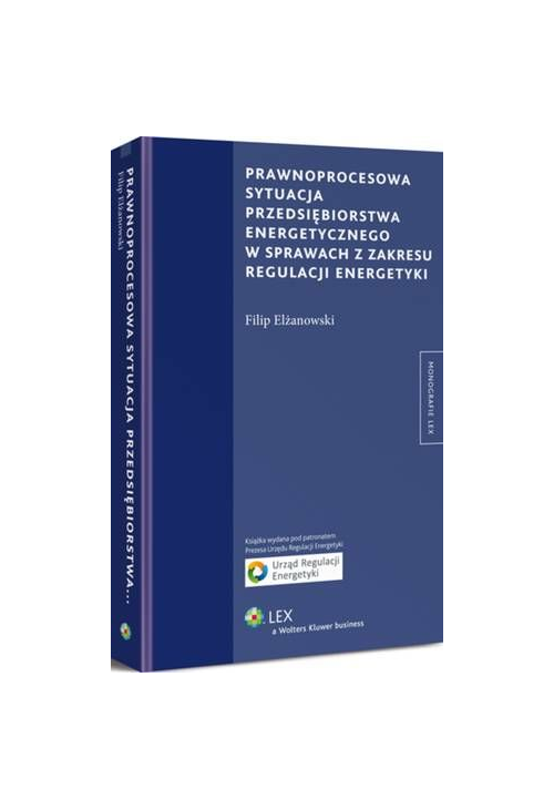 Prawnoprocesowa sytuacja przedsiębiorstwa energetycznego w sprawach z zakresu regulacji energetyki