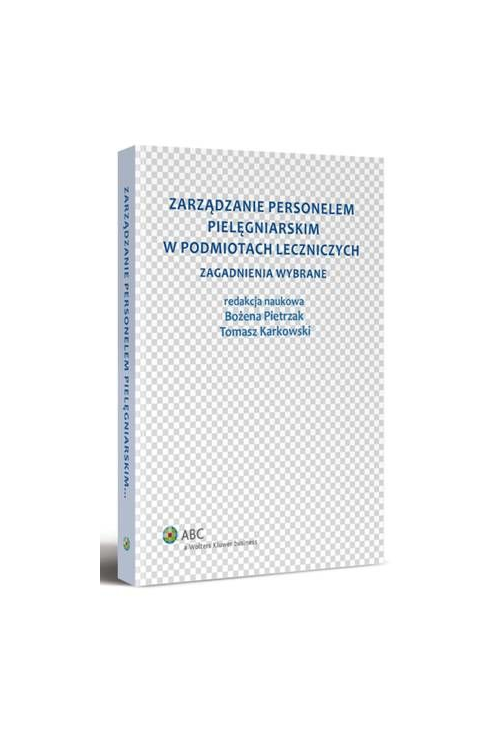 Zarządzanie personelem pielęgniarskim w podmiotach leczniczych. Zagadnienia wybrane