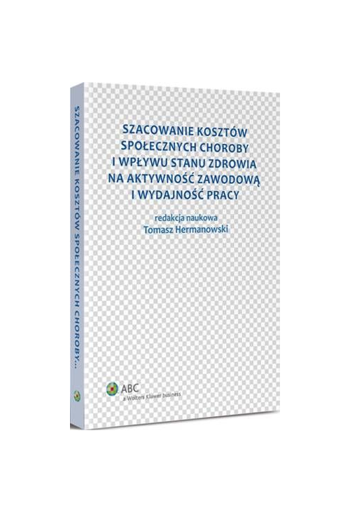 Szacowanie kosztów społecznych choroby i wpływu stanu zdrowia na aktywność zawodową i wydajność pracy