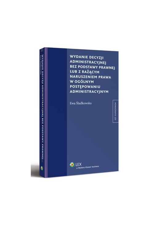 Wydanie decyzji administracyjnej bez podstawy prawnej lub z rażącym naruszeniem prawa w ogólnym postępowaniu administracyjny...