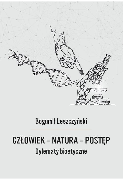 Człowiek - Natura - Postęp. Dylematy bioetyczne