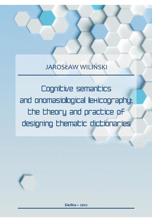 Cognitive semantics and onomasiological lexicography: the theory and practice of designing thematic dictionaries