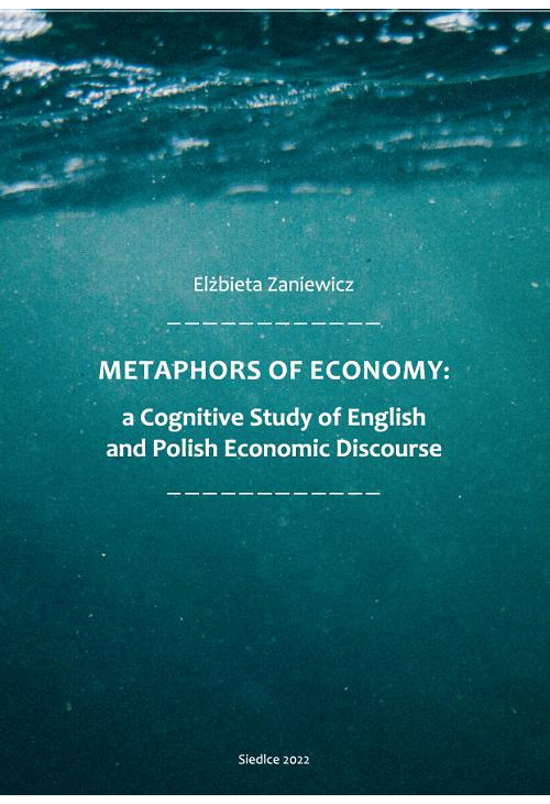 Metaphors of Ecomony: a Cognitive Study of English and Polish Economic Discourse