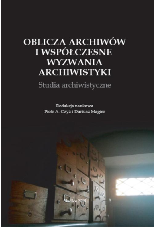 Oblicza archiwów i współczesne wyzwania archiwistyki. Studia archiwistyczne