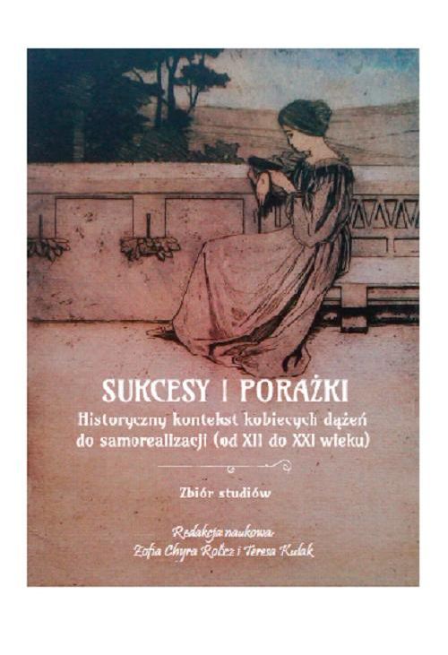 Sukcesy i porażki. Historyczny kontekst kobiecych dążeń do samorealizacji (od XIi do XXI wieku)