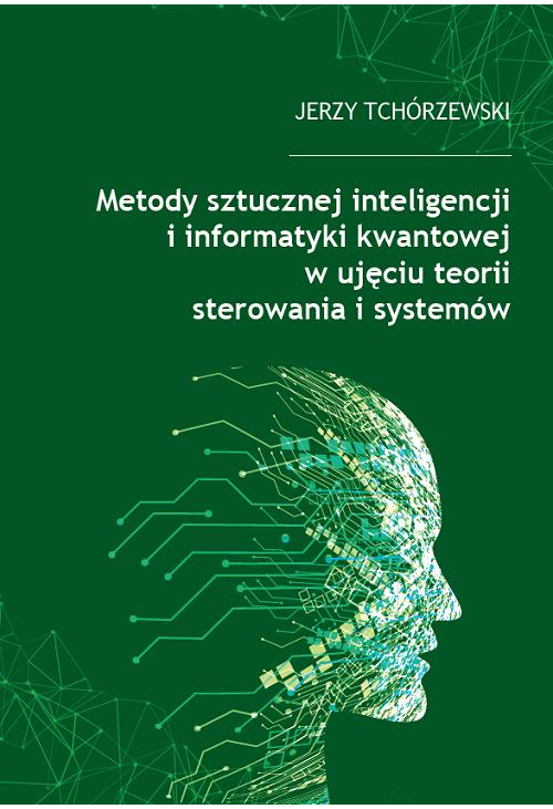 Metody sztucznej inteligencji i informatyki kwantowej w ujęciu teorii sterowania i systemów