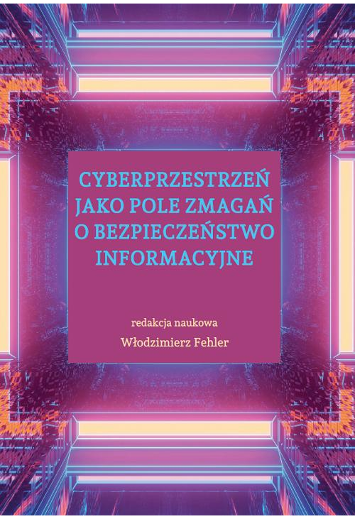 Cyberprzestrzeń jako pole zmagań o bezpieczeństwo informacyjne