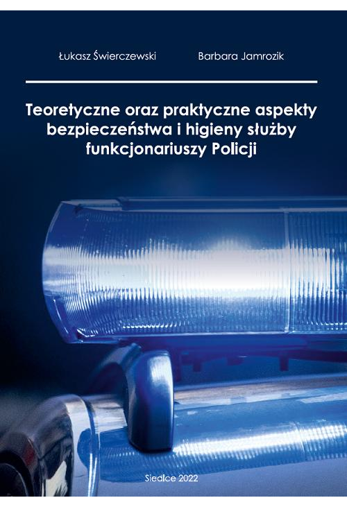 Teoretyczne oraz praktyczne aspekty bezpieczeństwa i higieny służby funkcjonariuszy policji