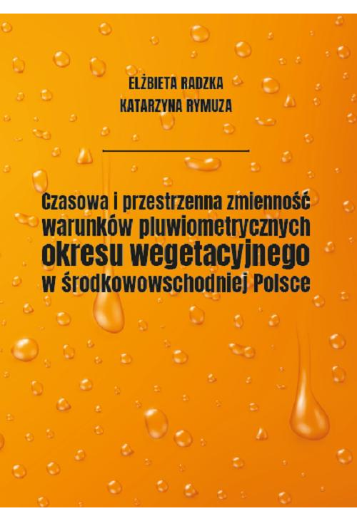 Czasowa i przestrzenna zmienność warunków pluwiometrycznych okresu wegetacyjnego w środkowowschodniej Polsce
