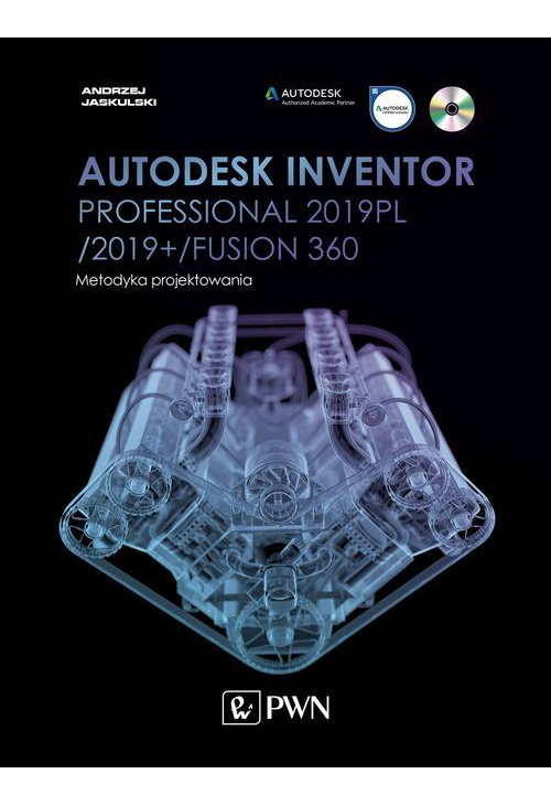 Autodesk Inventor Professional 2019PL / 2019+ / Fusion 360. Metodyka projektowania