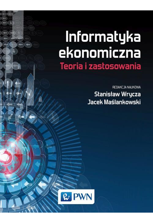 Informatyka ekonomiczna. Teoria i zastosowania