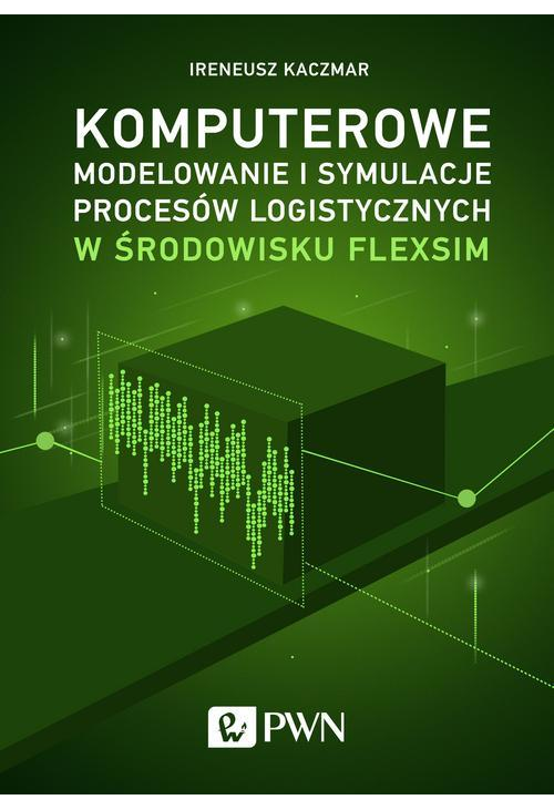 Komputerowe modelowanie i symulacje procesów logistycznych w środowisku FlexSim