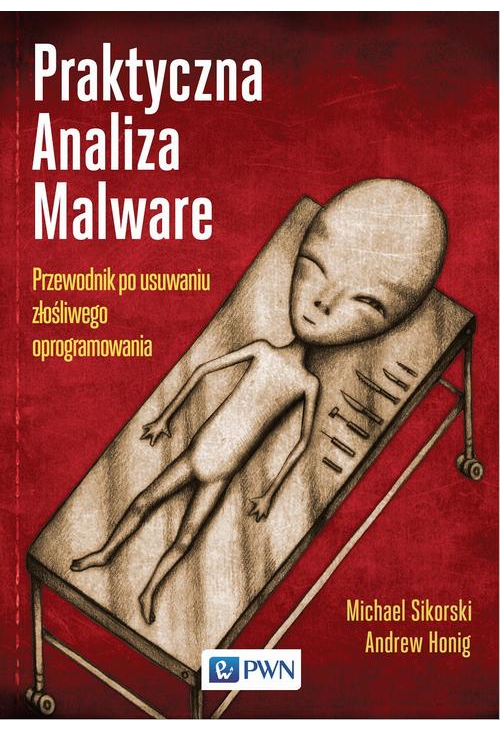 Praktyczna Analiza Malware. Przewodnik po usuwaniu złośliwego oprogramowania