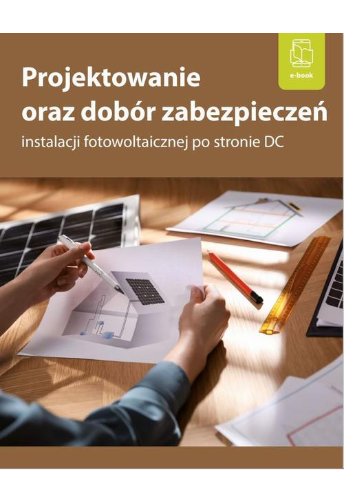 Projektowanie oraz dobór zabezpieczeń instalacji fotowoltaicznej po stronie DC