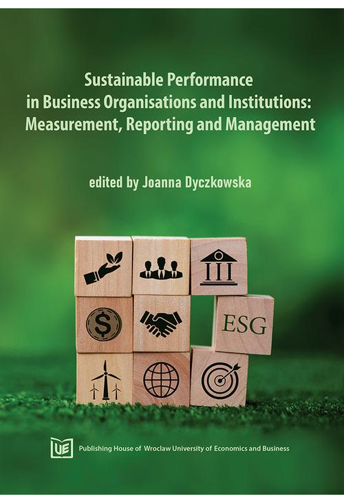 Sustainable Performance in Business Organisations and Institutions: Measurement, Reporting and Management