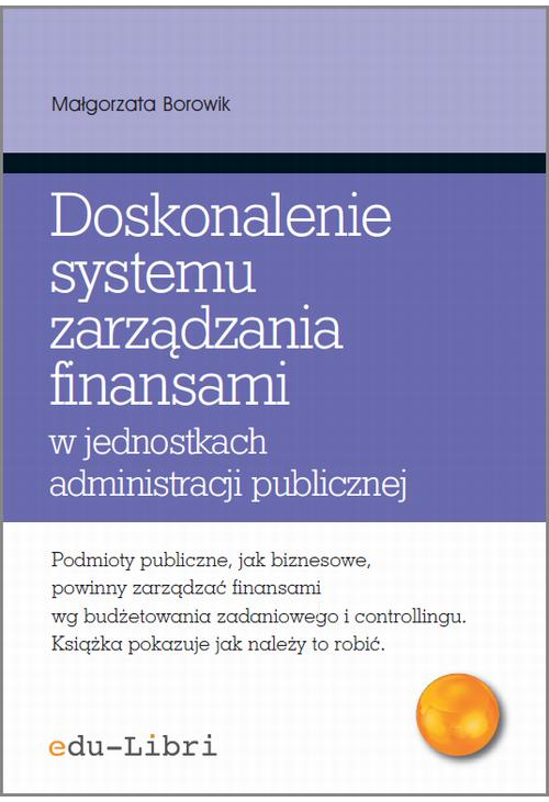 Doskonalenie systemu zarządzania finansami w jednostkach administracji publicznej