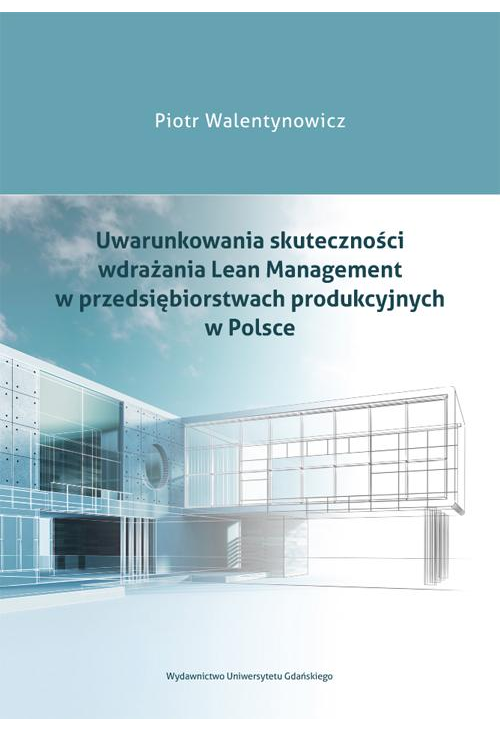 Uwarunkowania skuteczności wdrażania Lean Management w przedsiębiorstwach produkcyjnych w Polsce