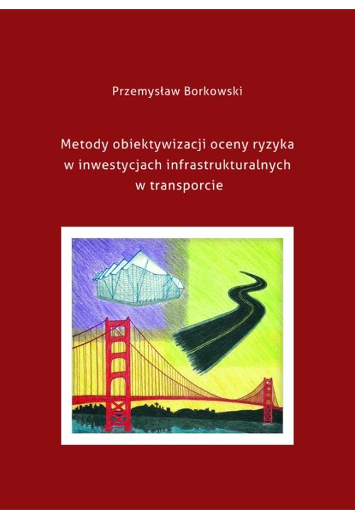 Metody obiektywizacji oceny ryzyka w inwestycjach infrastrukturalnych w transporcie