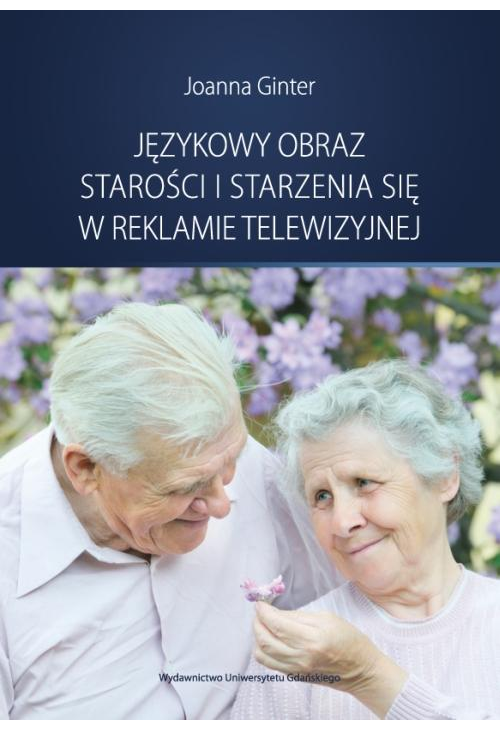 Językowy obraz starości i starzenia się w reklamie telewizyjnej