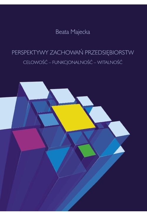 Perspektywy zachowań przedsiębiorstw. Celowość – funkcjonalność – witalność