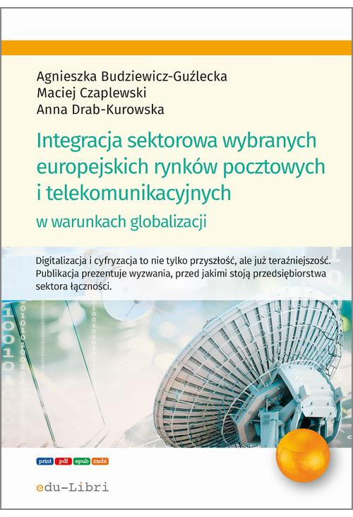 Integracja sektorowa wybranych europejskich rynków pocztowych i telekomunikacyjnych w warunkach globalizacji