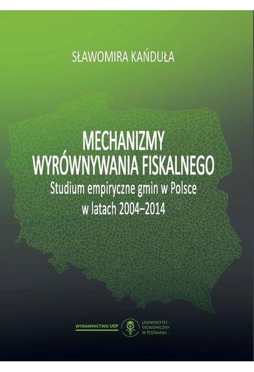 Mechanizmy wyrównywania fiskalnego. Studium empiryczne gmin w Polsce w latach 2004-2014