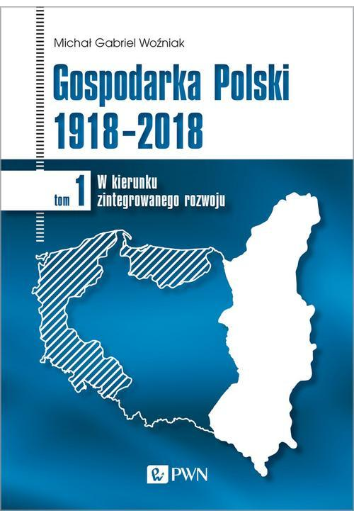 Gospodarka Polski 1918-2018 tom 1