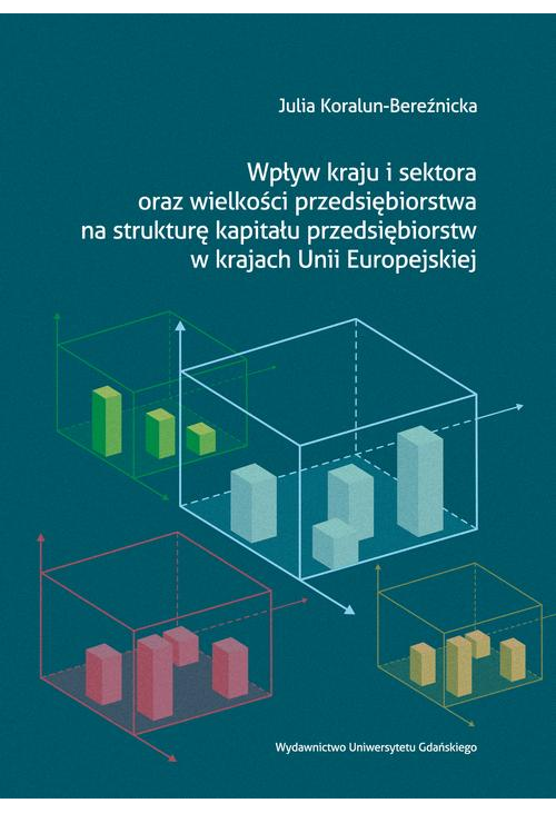 Wpływ kraju i sektora oraz wielkości przedsiębiorstwa na strukturę kapitału przedsiębiorstw w krajach Unii Europejskiej