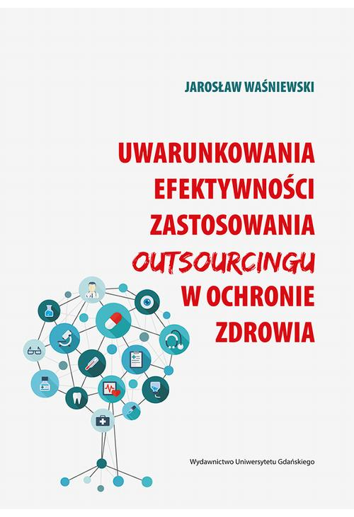 Uwarunkowania efektywności zastosowania outsourcingu w ochronie zdrowia