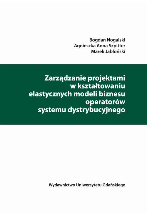 Zarządzanie projektami w kształtowaniu elastycznych modeli biznesu operatorów systemu dystrybucyjnego