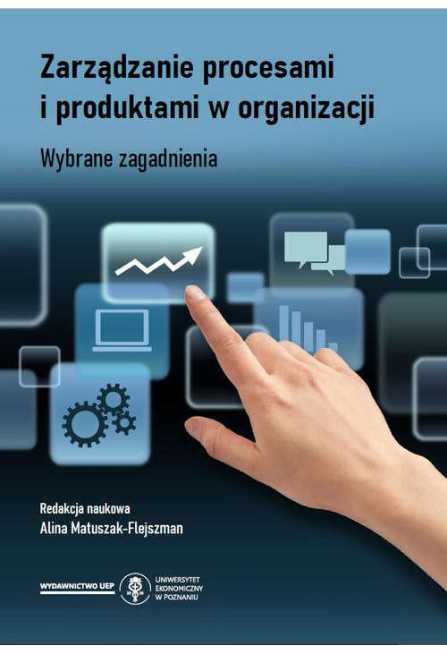 Zarządzanie procesami i produktami w organizacji. Wybrane zagadnienia