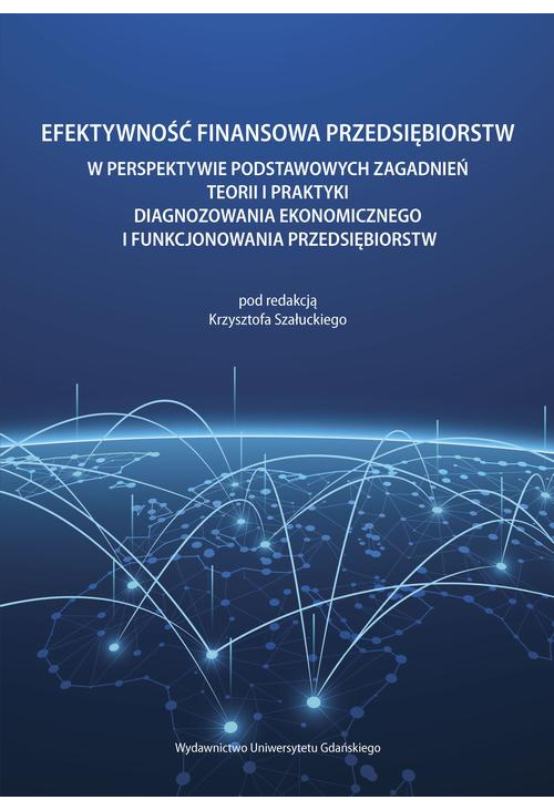 Efektywność finansowa przedsiębiorstw w perspektywie podstawowych zagadnień teorii i praktyki diagnozowania ekonomicznego i ...