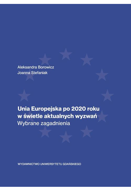 Unia Europejska po 2020 roku w świetle aktualnych wyzwań. Wybrane zagadnienia