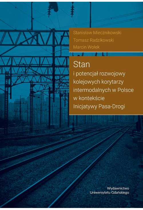 Stan i potencjał rozwojowy kolejowych korytarzy intermodalnych w Polsce w kontekście Inicjatywy Pasa-Drogi